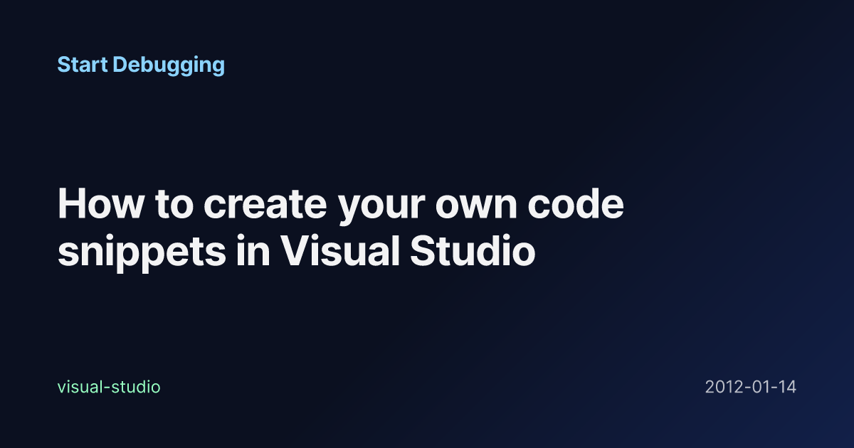 How to create your own code snippets in Visual Studio - Start Debugging