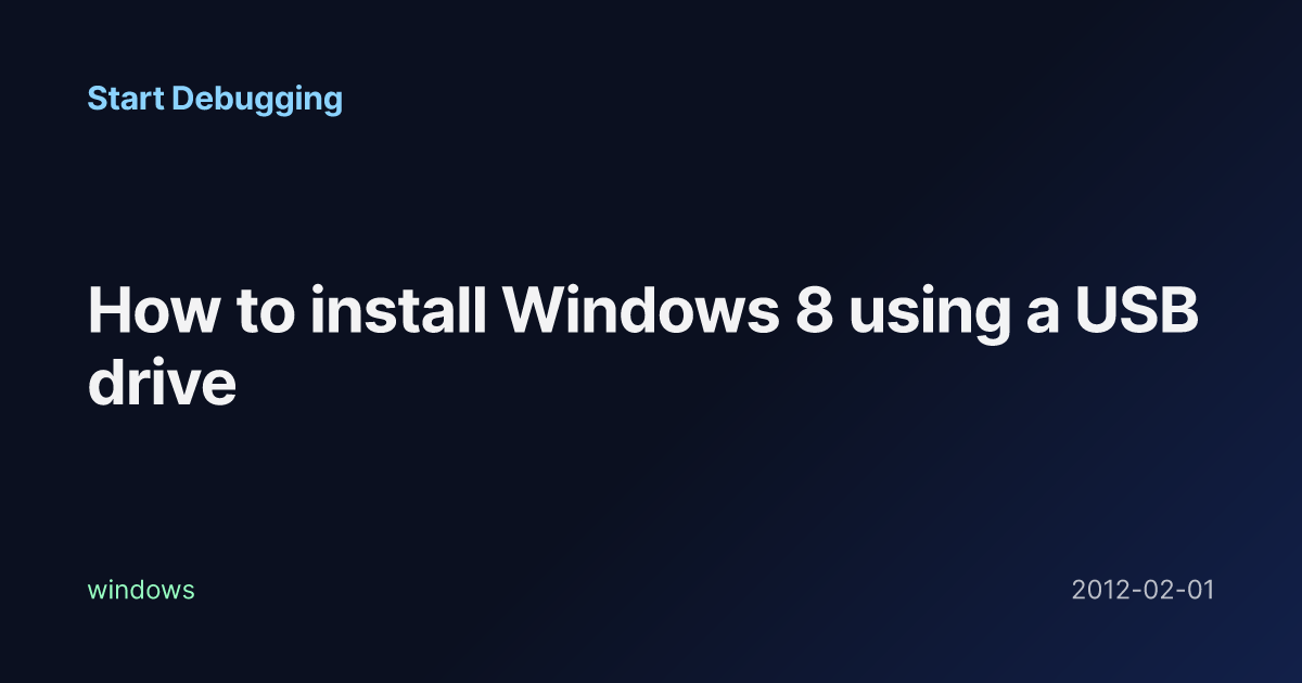 How to install Windows 8 using a USB drive - Start Debugging