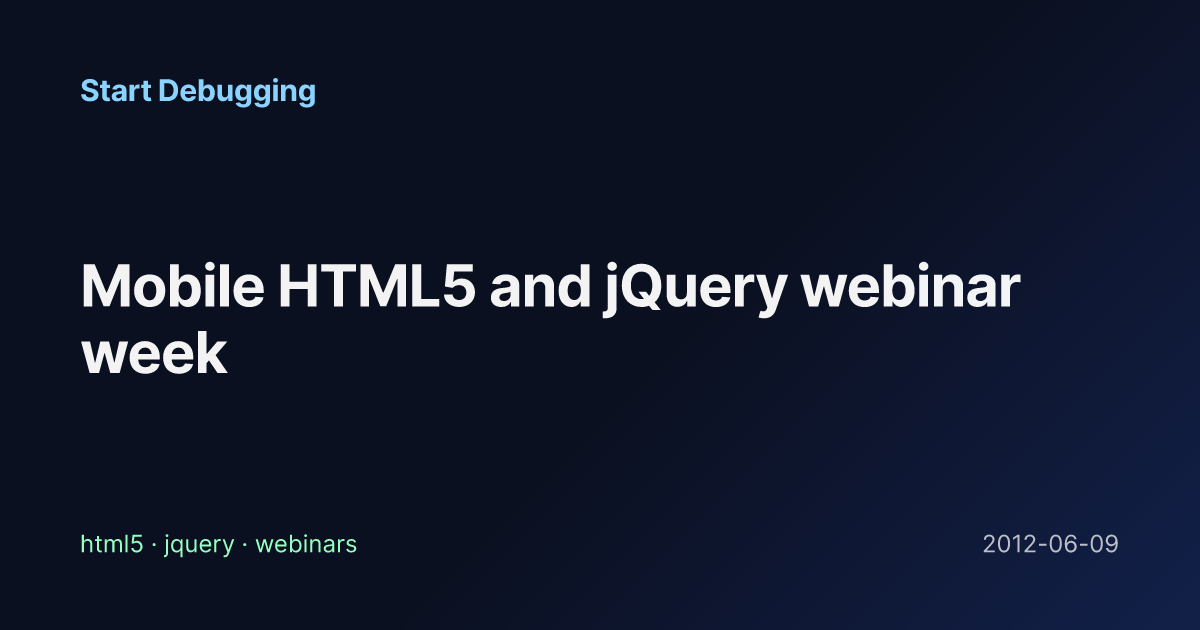 Mobile HTML5 and jQuery webinar week - Start Debugging