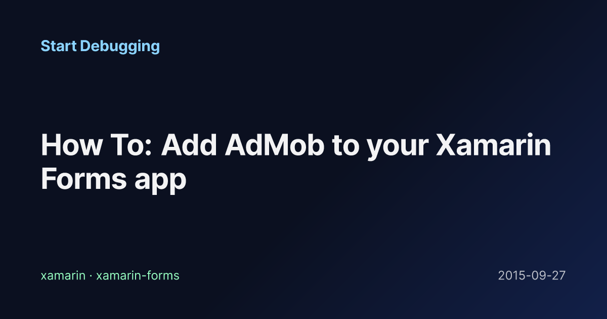 How To: Add AdMob to your Xamarin Forms app - Start Debugging