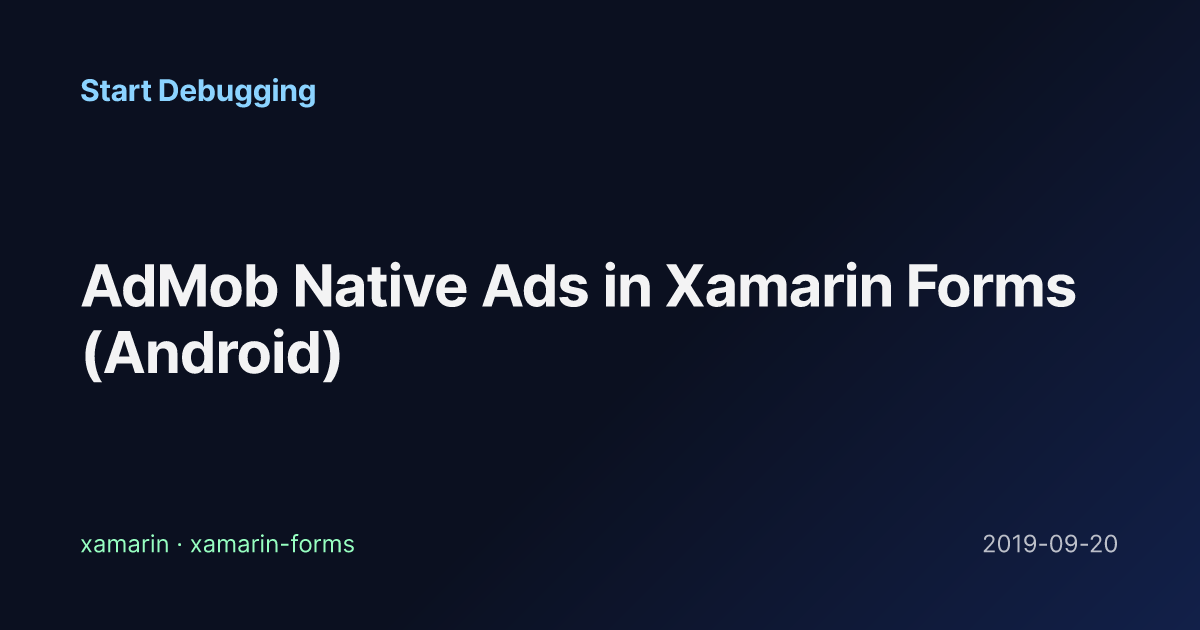 AdMob Native Ads in Xamarin Forms (Android) - Start Debugging