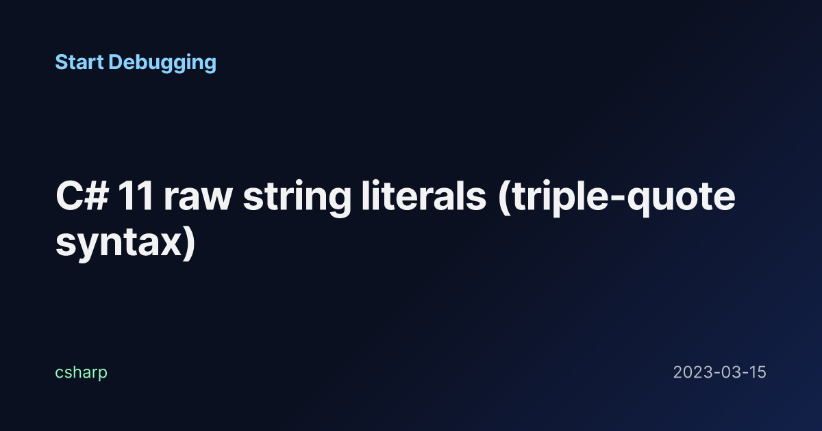 Raw Syntax C# 11 raw string literals (triple-quote syntax) - Start Debugging