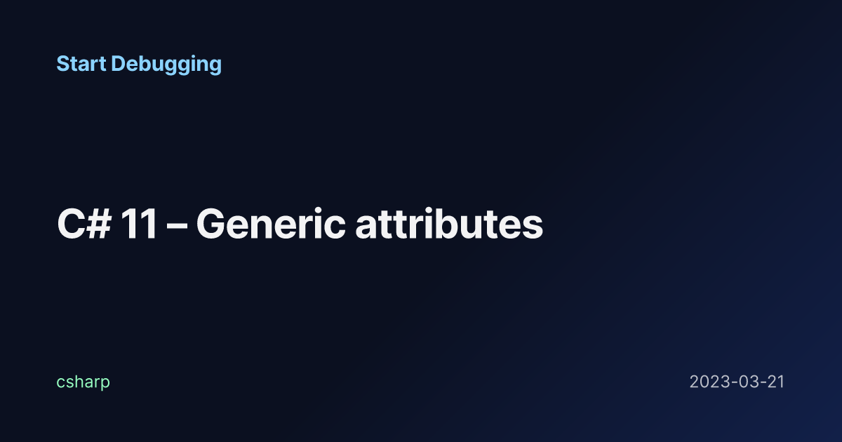 Sharp Attribute C# 11 – Generic attributes - Start Debugging
