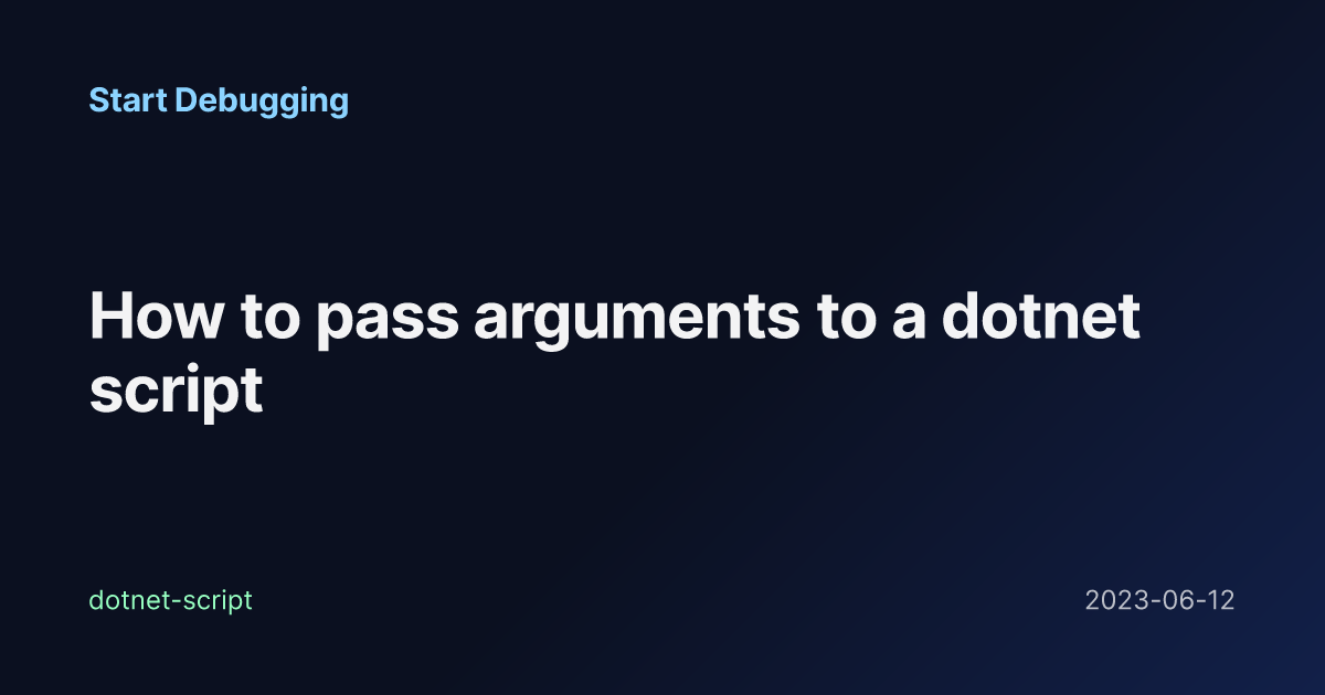 How to pass arguments to a dotnet script - Start Debugging