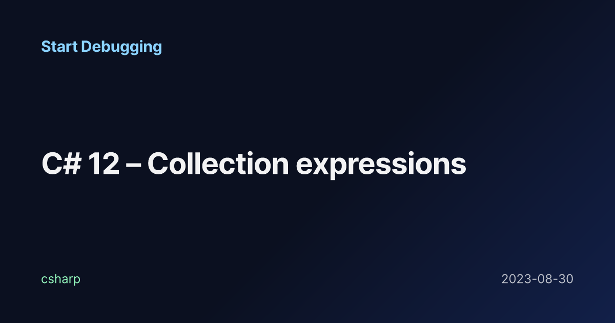 C# 12 – Collection expressions - Start Debugging