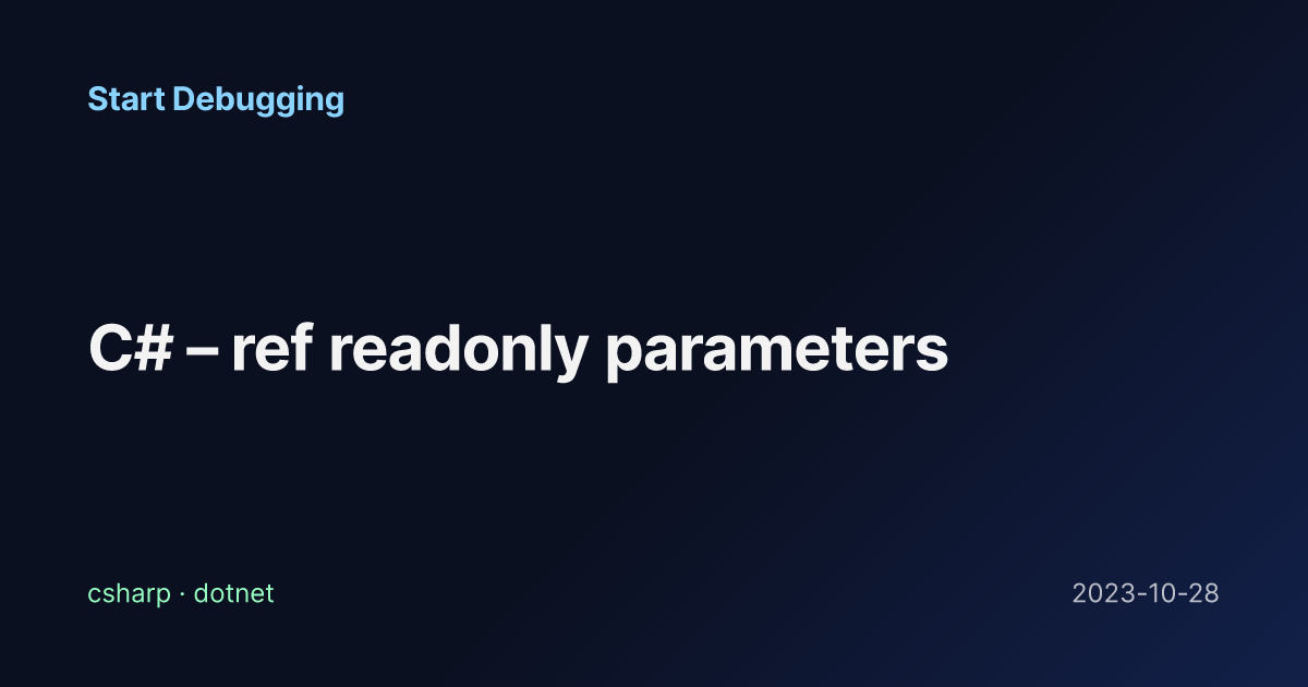 C# – ref readonly parameters - Start Debugging