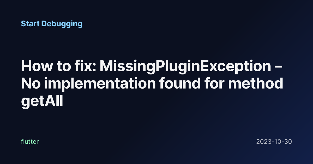 How to fix: MissingPluginException – No implementation found for method ...