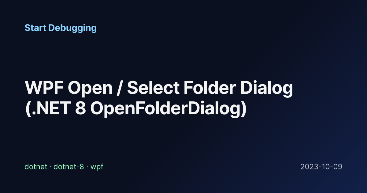 WPF Open / Select Folder Dialog (.NET 8 OpenFolderDialog) - Start Debugging