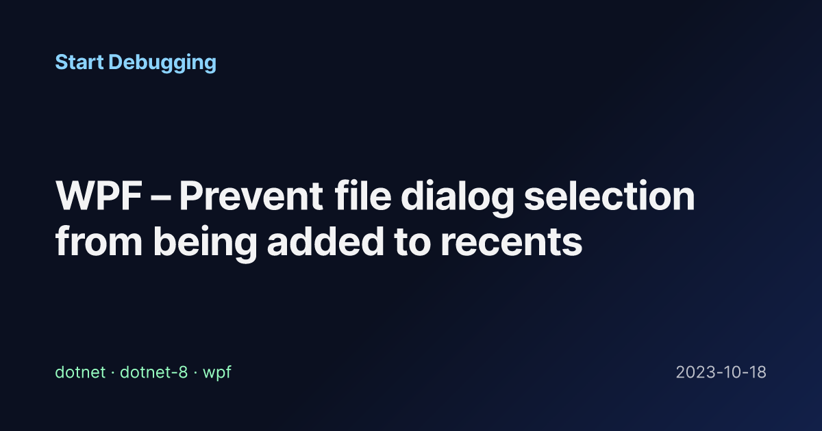 WPF – Prevent file dialog selection from being added to recents - Start ...