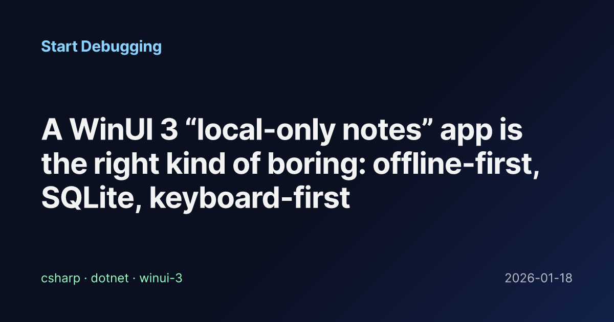 A WinUI 3 “local-only notes” app is the right kind of boring: offline ...