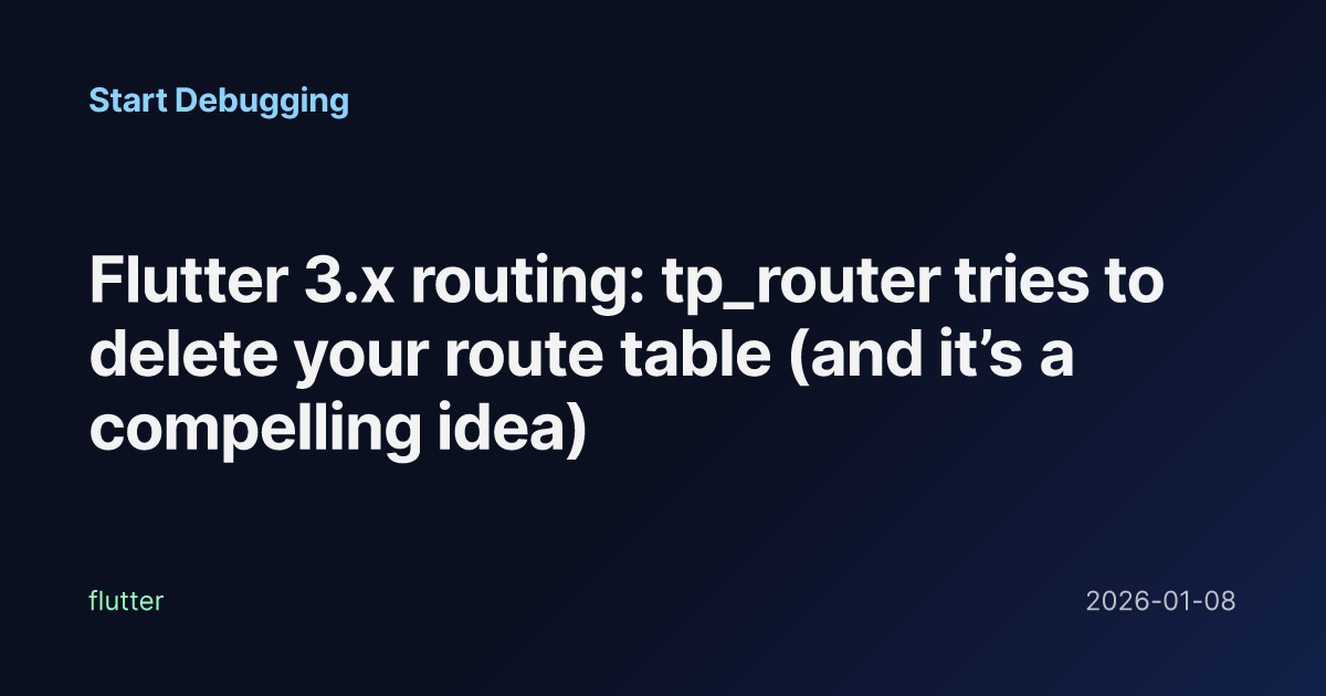 Define Rout Flutter 3.x routing: tp_router tries to delete your route table (and it ...
