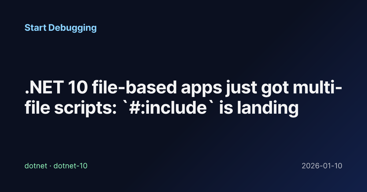.NET 10 file-based apps just got multi-file scripts: `#:include` is ...