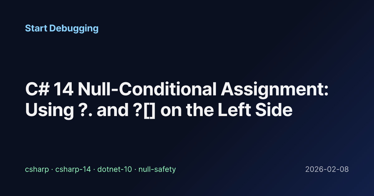 C# 14 Null-Conditional Assignment: Using ?. and ?[] on the Left Side ...