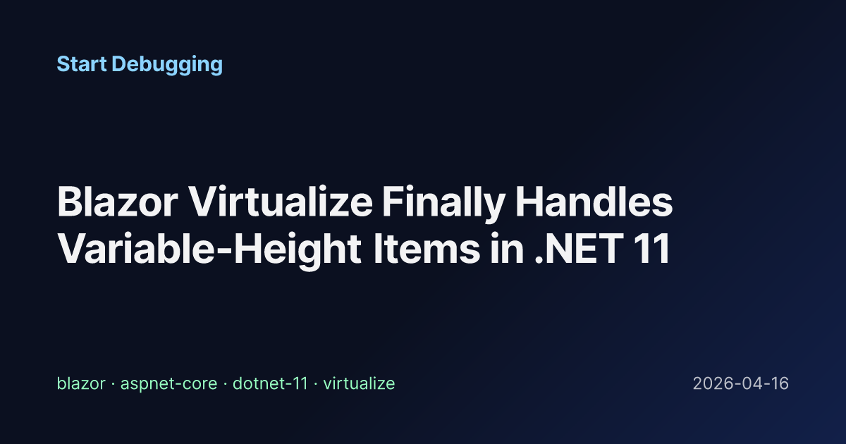 Blazor Virtualization Blazor Virtualize Finally Handles Variable-Height Items in .NET 11 ...