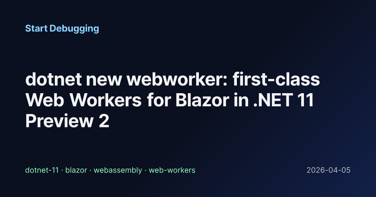 dotnet new webworker: first-class Web Workers for Blazor in .NET 11 ...