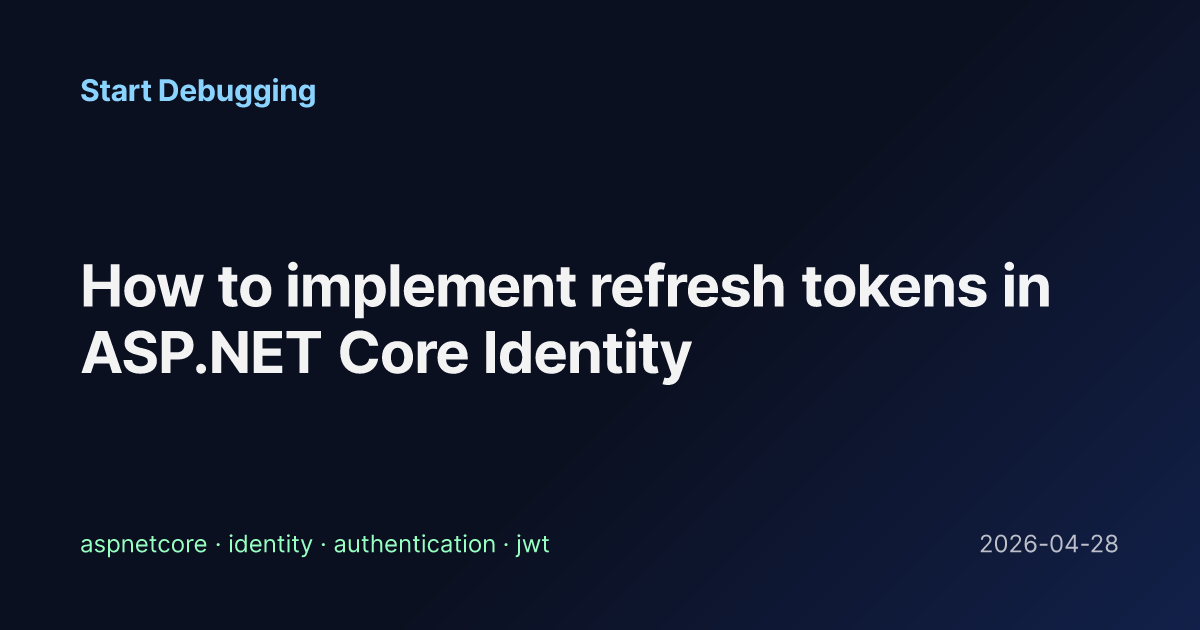 How to implement refresh tokens in ASP.NET Core Identity - Start Debugging