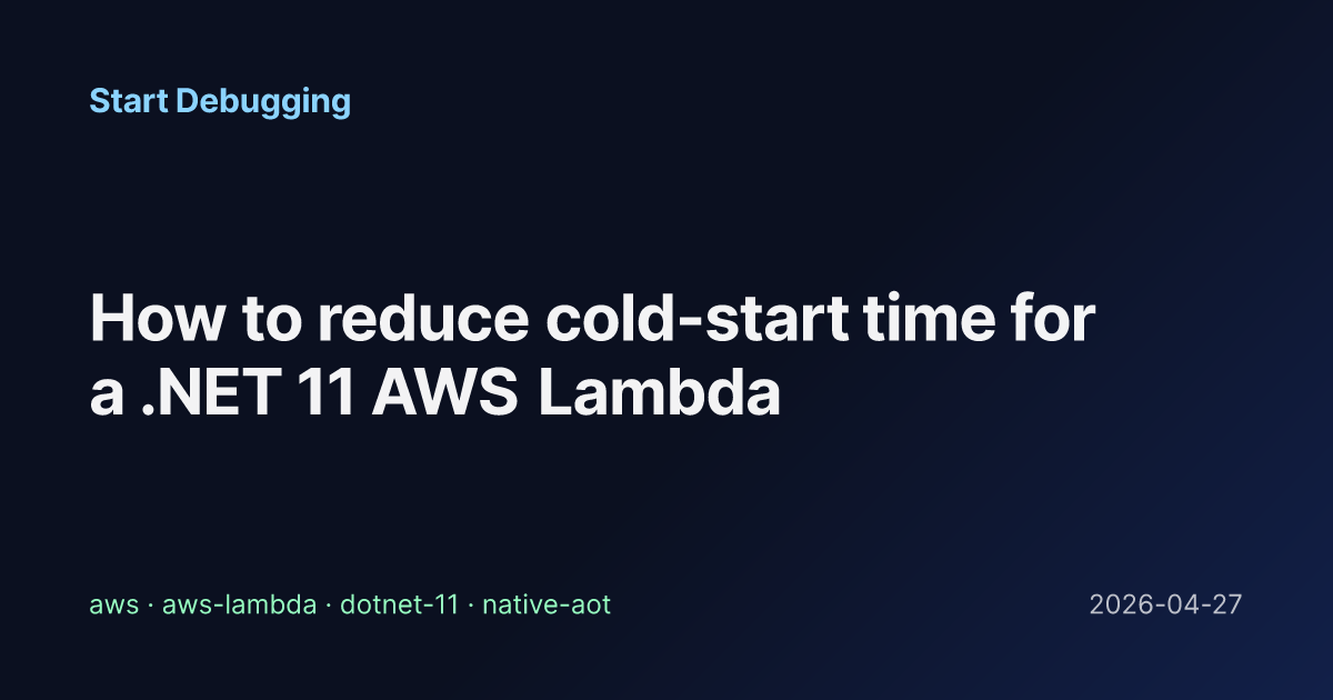 How to reduce cold-start time for a .NET 11 AWS Lambda - Start Debugging