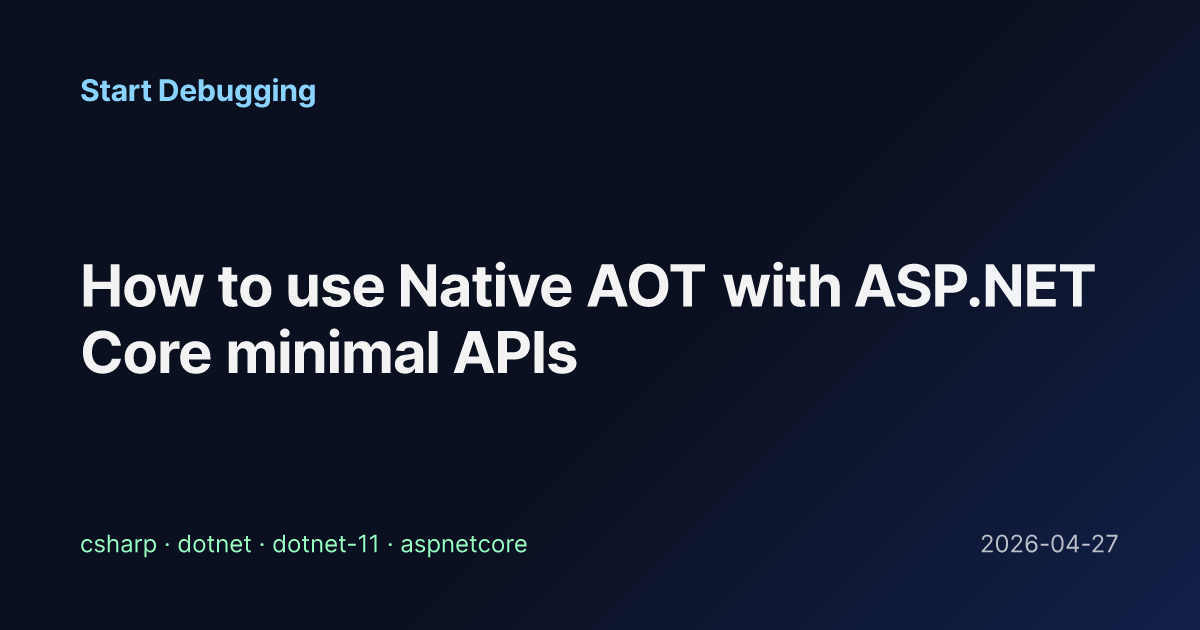 How to use Native AOT with ASP.NET Core minimal APIs - Start Debugging