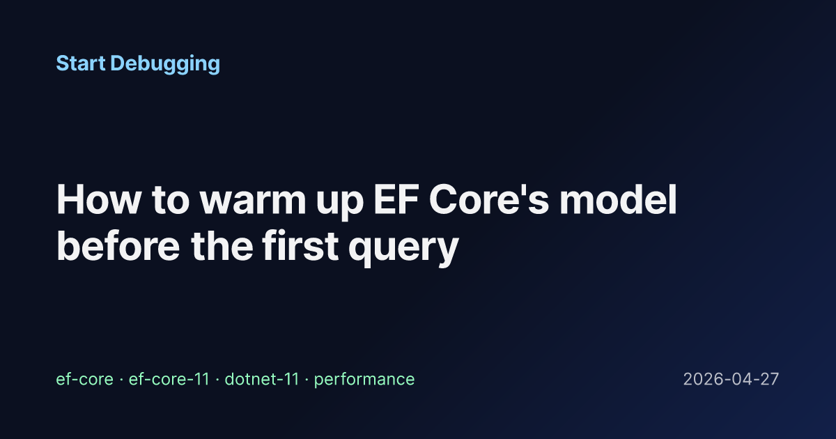 How to warm up EF Core's model before the first query - Start Debugging
