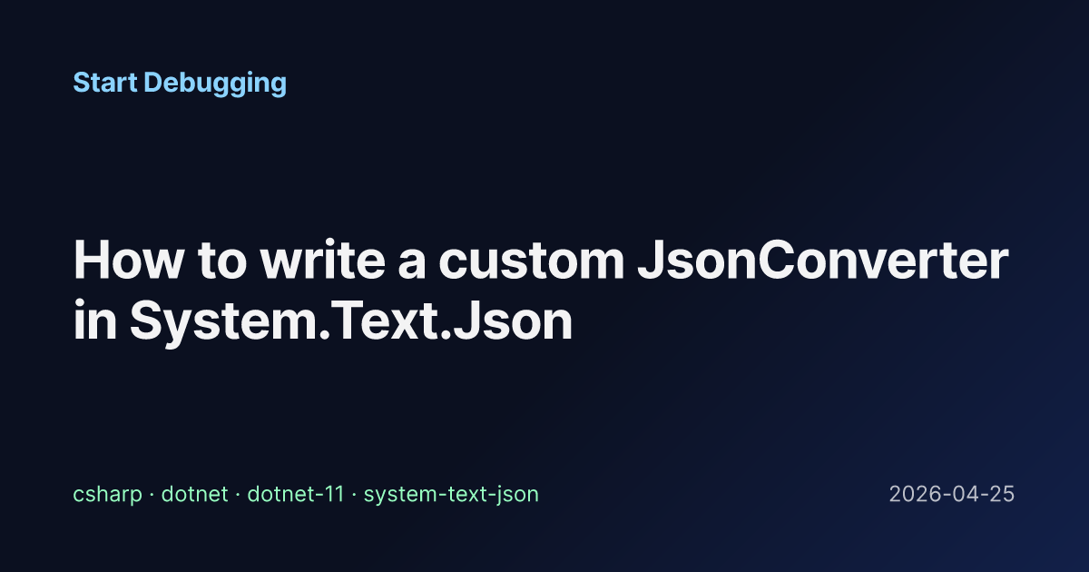 How to write a custom JsonConverter in System.Text.Json - Start Debugging