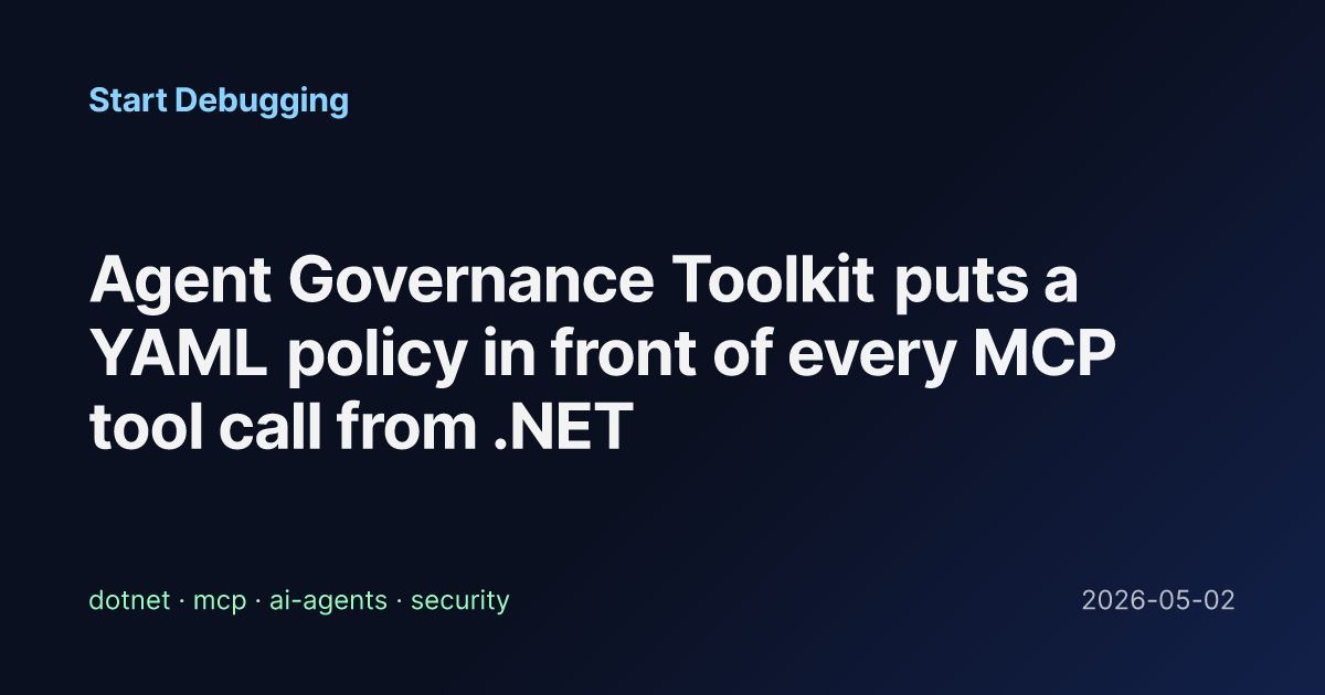 Agent Governance Toolkit puts a YAML policy in front of every MCP tool ...