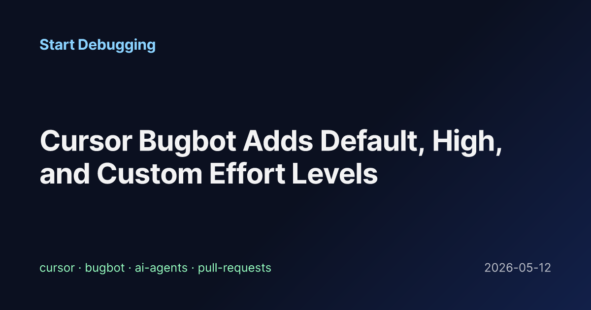 Cursor Bugbot Adds Default, High, and Custom Effort Levels - Start ...