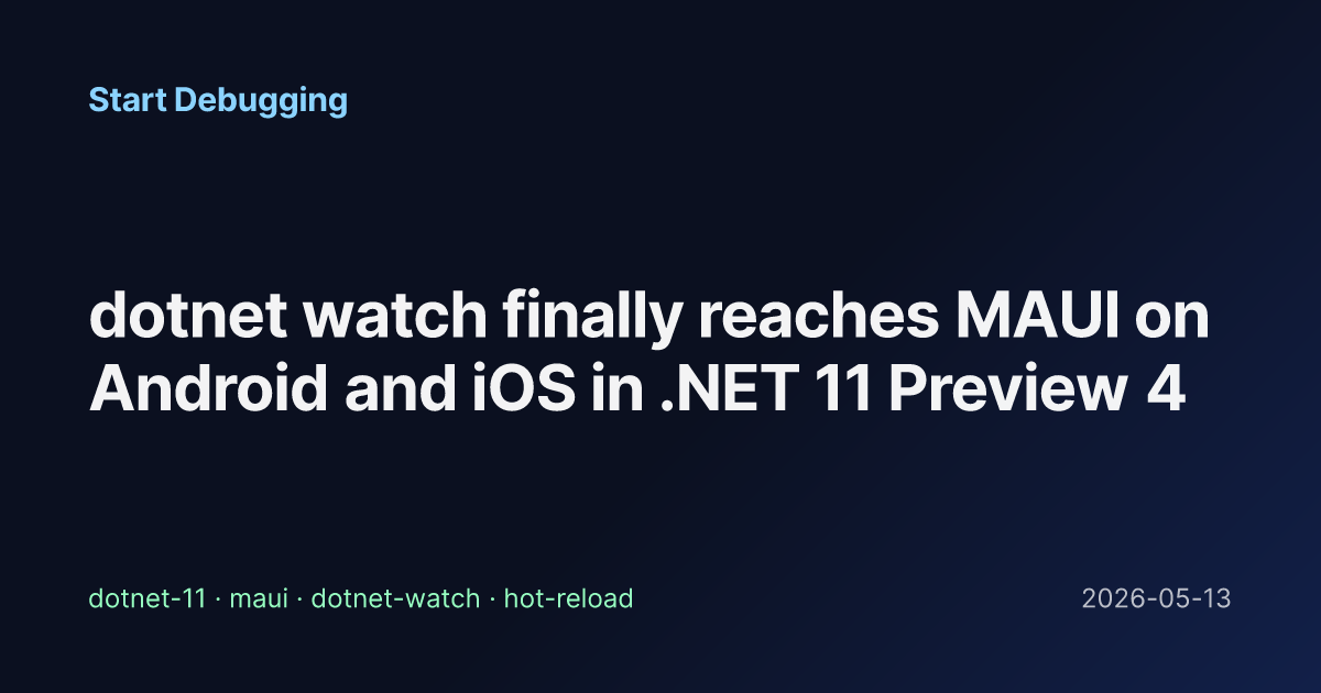 dotnet watch finally reaches MAUI on Android and iOS in .NET 11 Preview ...
