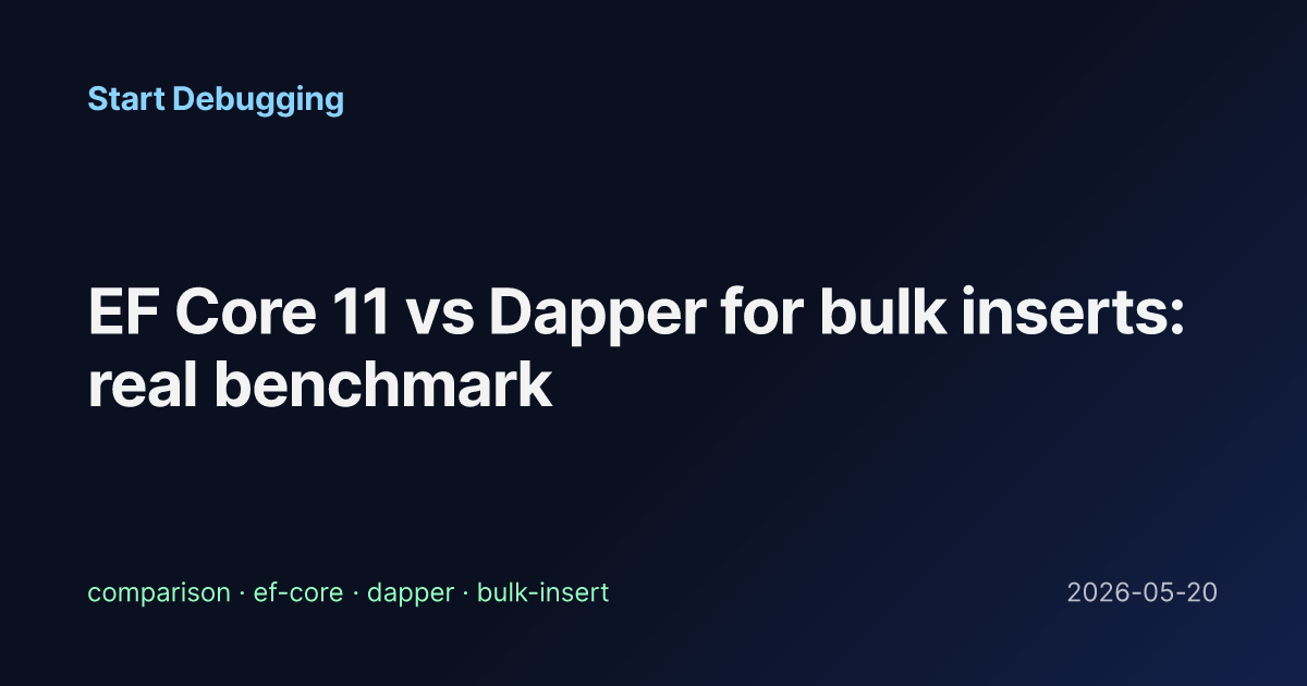 EF Core 11 vs Dapper for bulk inserts: real benchmark - Start Debugging