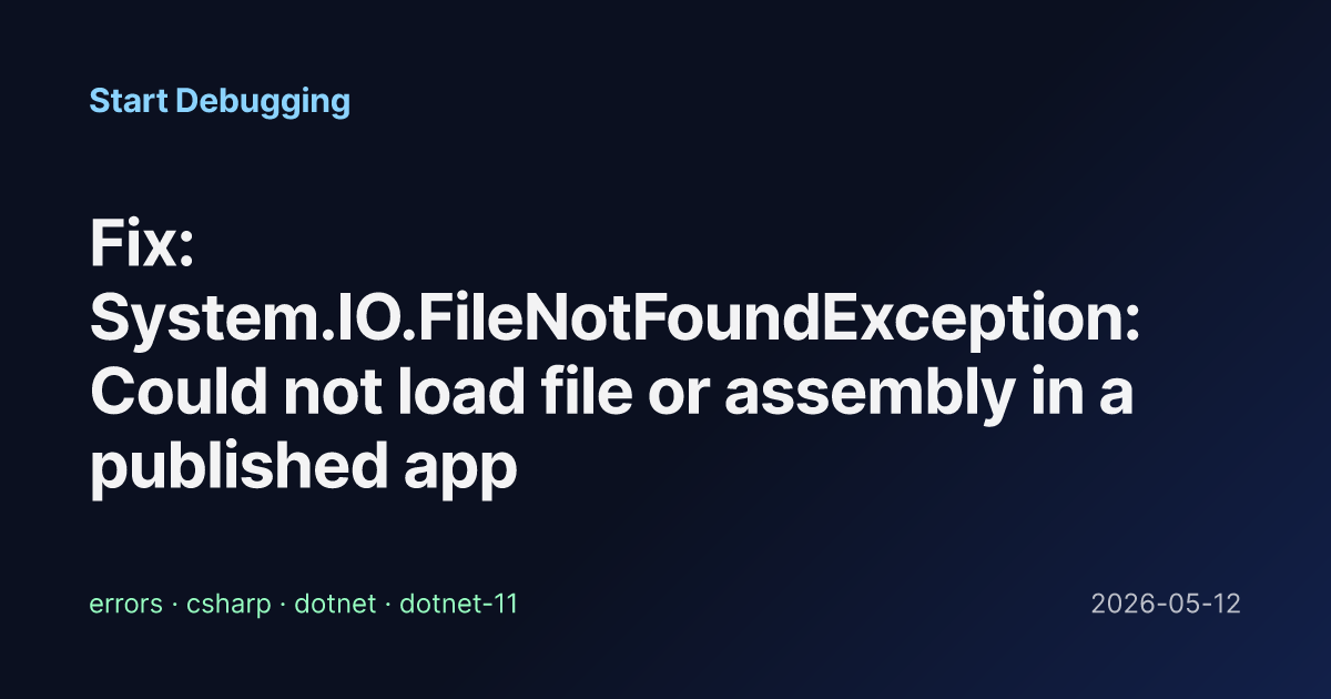 Fix: System.IO.FileNotFoundException: Could not load file or assembly ...