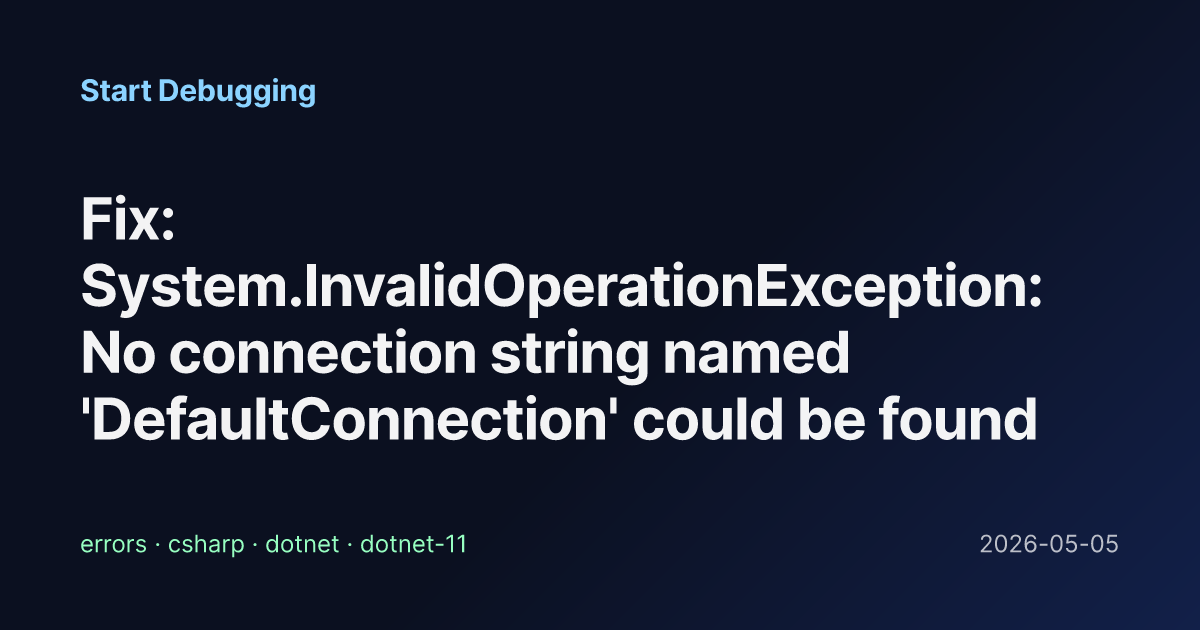 No Connection File Fix: System.InvalidOperationException: No connection string named ...