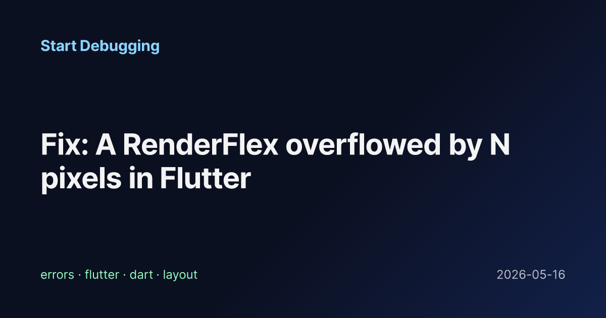 Fix: A RenderFlex overflowed by N pixels in Flutter - Start Debugging