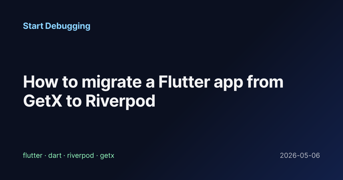 How to migrate a Flutter app from GetX to Riverpod - Start Debugging