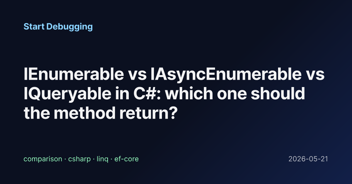 IEnumerable vs IAsyncEnumerable vs IQueryable in C#: which one should ...