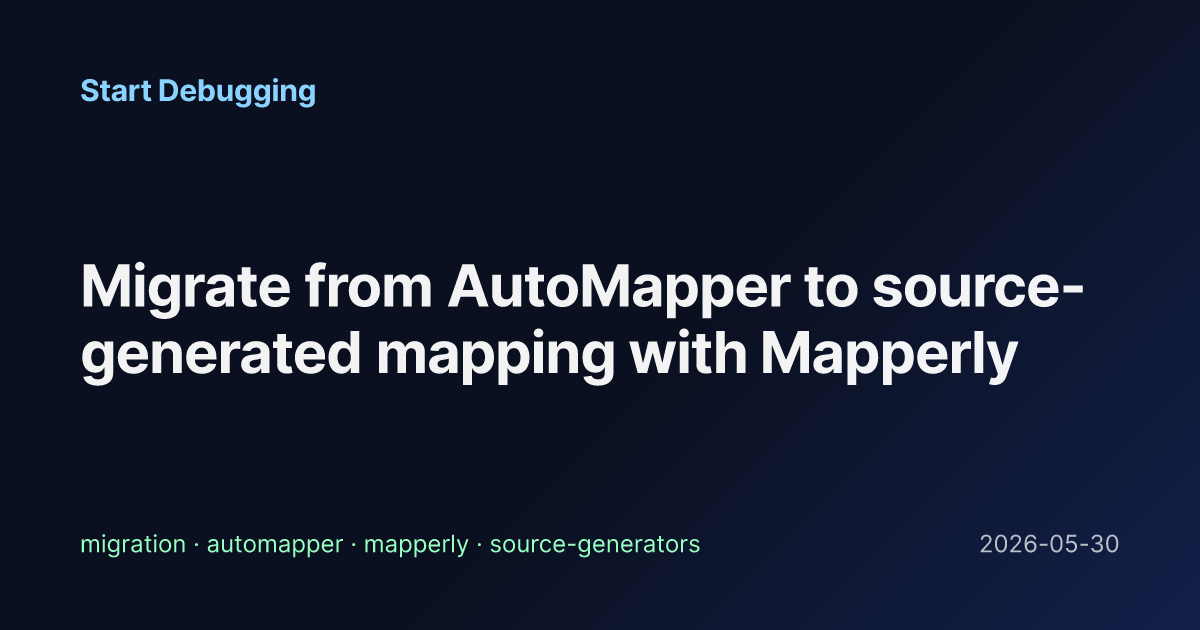 Migrate from AutoMapper to source-generated mapping with Mapperly ...