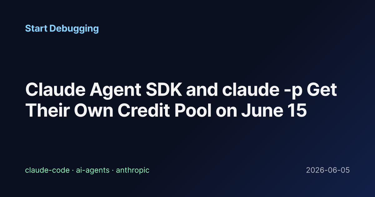 Claude Agent SDK and claude -p Get Their Own Credit Pool on June 15 ...