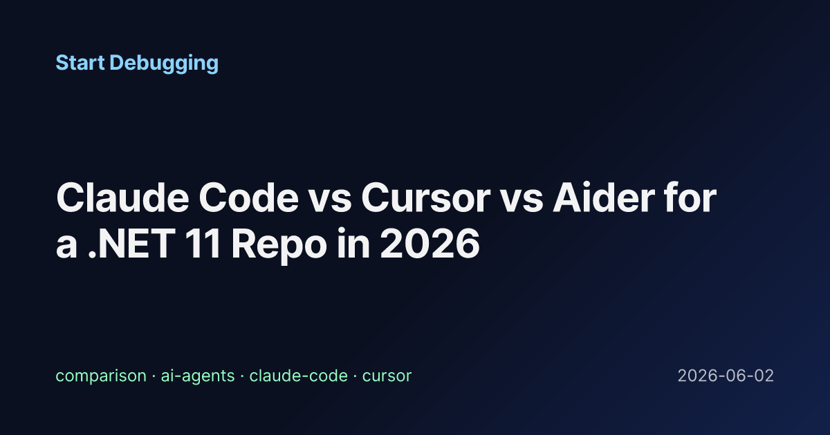 Claude Code vs Cursor vs Aider for a .NET 11 Repo in 2026 - Start Debugging
