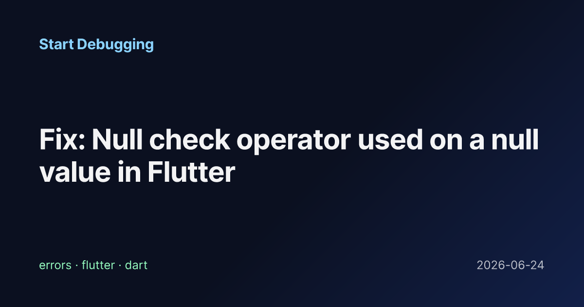 Fix: Null check operator used on a null value in Flutter - Start Debugging