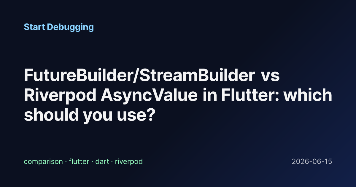 FutureBuilder/StreamBuilder vs Riverpod AsyncValue in Flutter: which ...