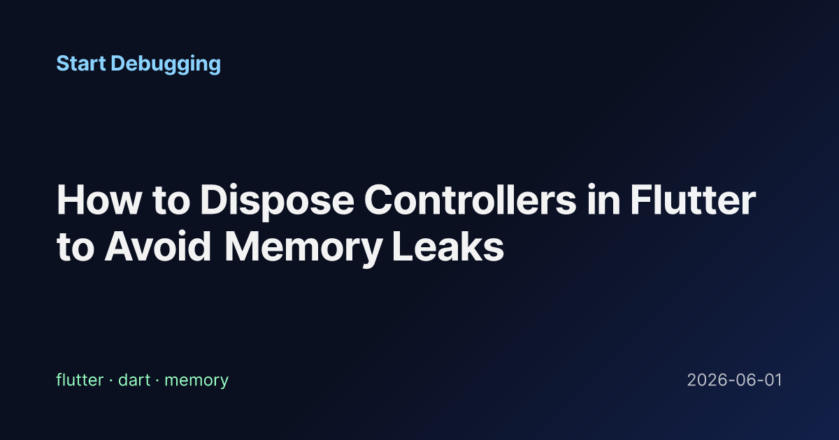 How to Dispose Controllers in Flutter to Avoid Memory Leaks - Start ...