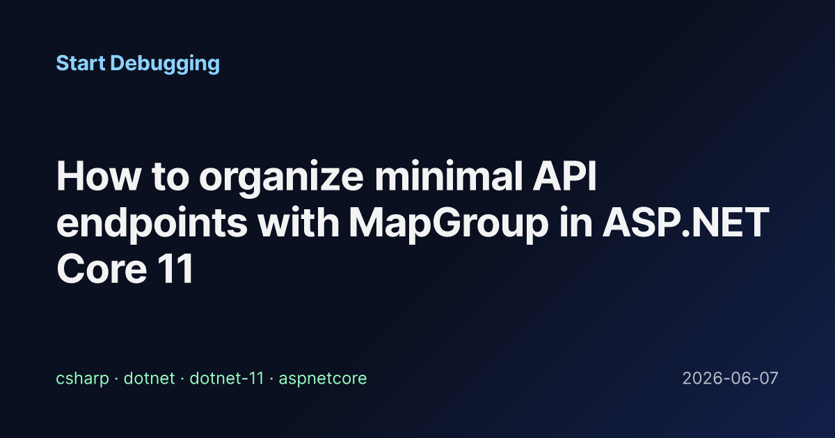 How to organize minimal API endpoints with MapGroup in ASP.NET Core 11 ...