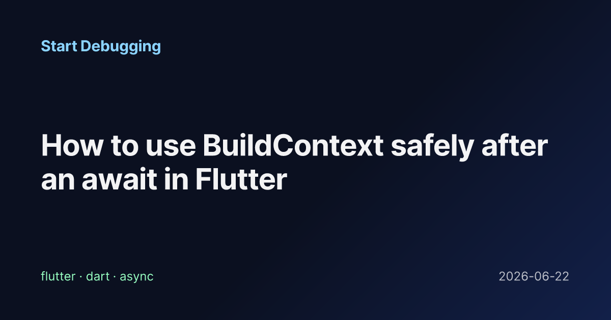 How to use BuildContext safely after an await in Flutter - Start Debugging