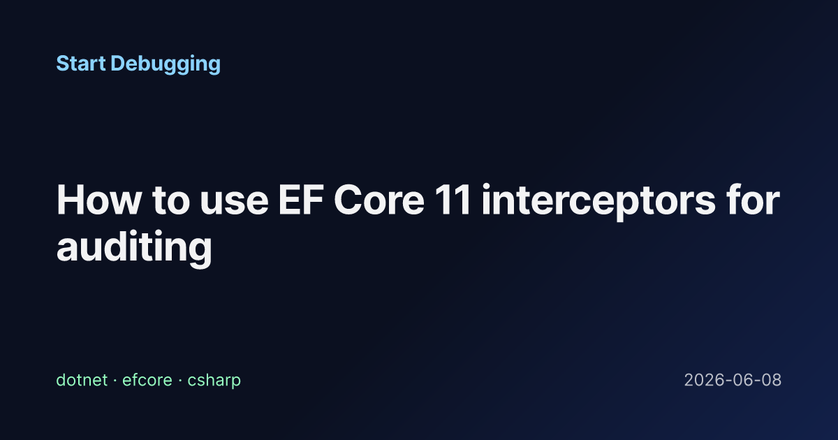 How to use EF Core 11 interceptors for auditing - Start Debugging