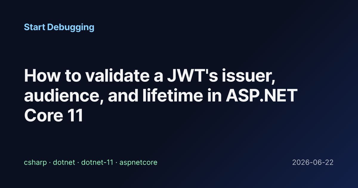 How to validate a JWT's issuer, audience, and lifetime in ASP.NET Core ...