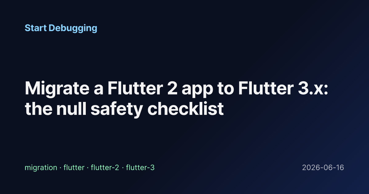 Migrate a Flutter 2 app to Flutter 3.x: the null safety checklist ...