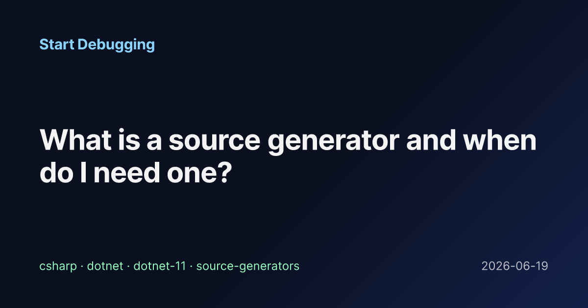 What is a source generator and when do I need one? - Start Debugging