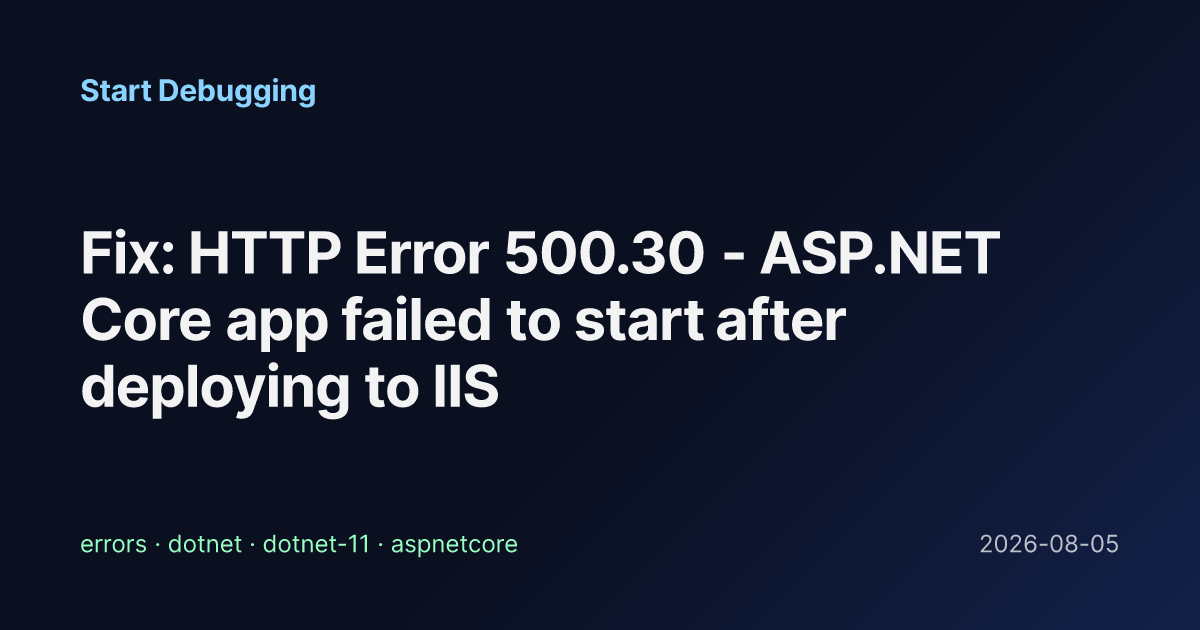 Fix: HTTP Error 500.30 - ASP.NET Core app failed to start after ...