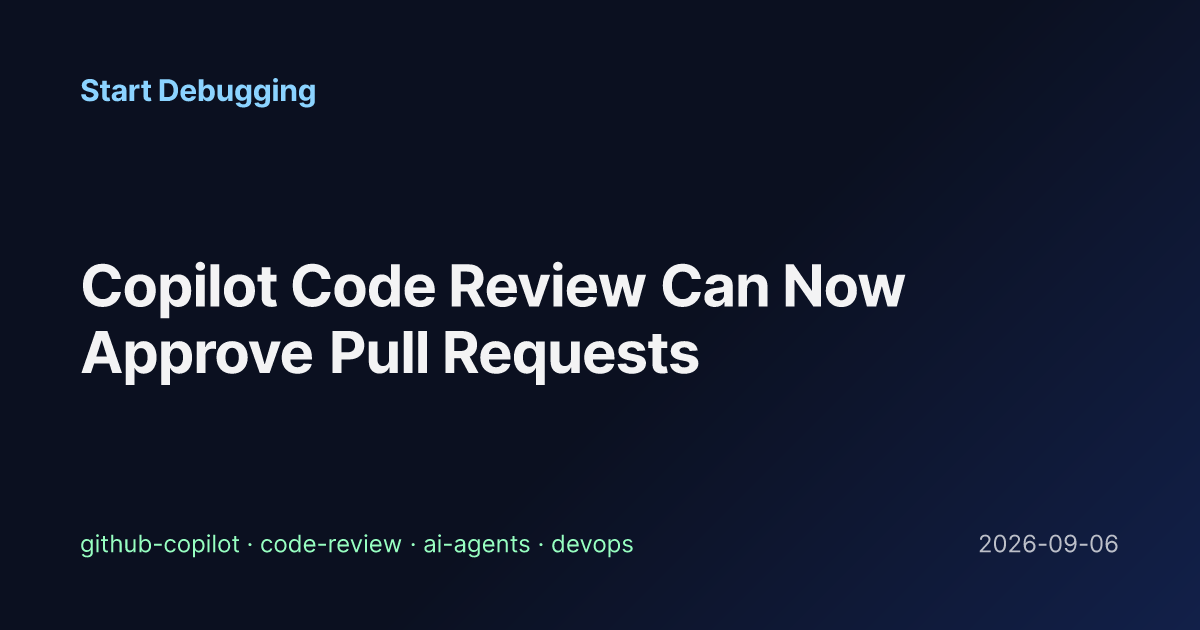 Copilot Code Review Can Now Approve Pull Requests - Start Debugging