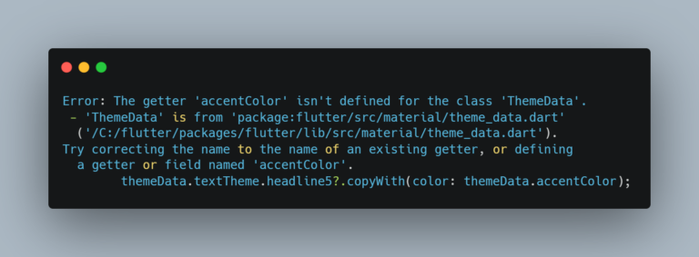 Flutter – Fix The getter ‘accentColor’ isn’t defined for the class ‘ThemeData’